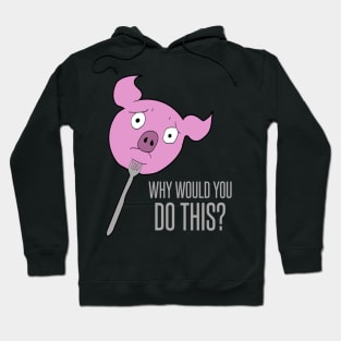 Pig on a fork - why would you do this? Hoodie